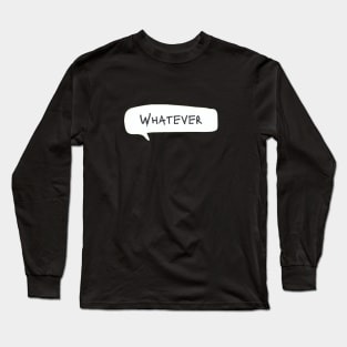 whatever Long Sleeve T-Shirt